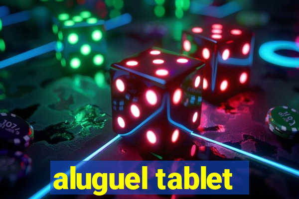 aluguel tablet